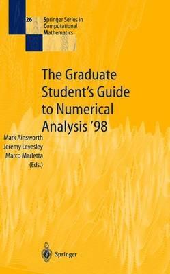 The Graduate Student’s Guide to Numerical Analysis ’98: Lecture Notes from the VIII EPSRC Summer School in Numerical Analysis - cover