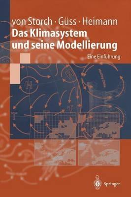 Das Klimasystem und seine Modellierung: Eine Einführung - Hans von Storch,Stefan Güss,Martin Heimann - cover
