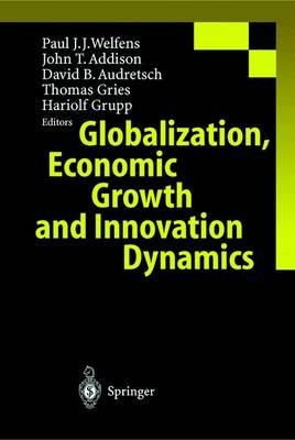 Globalization, Economic Growth and Innovation Dynamics - Paul J.J. Welfens,John T. Addison,David B. Audretsch - cover
