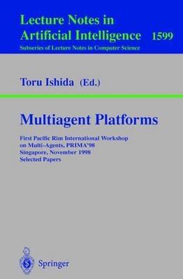 Multiagent Platforms: First Pacific Rim International Workshop on Multi-Agents, PRIMA'98, Singapore, November 23, 1998, Selected Papers - cover