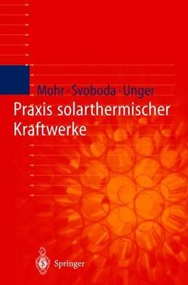 Praxis solarthermischer Kraftwerke - Markus Mohr,Petr Svoboda,Herrmann Unger - cover