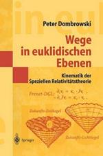 Wege in euklidischen Ebenen Kinematik der Speziellen Relativitätstheorie: Eine Auswahl geometrischer Themen mit Beiträgen zu deren Ideen-Geschichte
