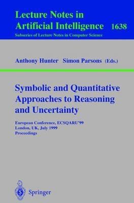 Symbolic and Quantitative Approaches to Reasoning and Uncertainty: European Conference, ECSQARU'99, London, UK, July 5-9, 1999, Proceedings - cover