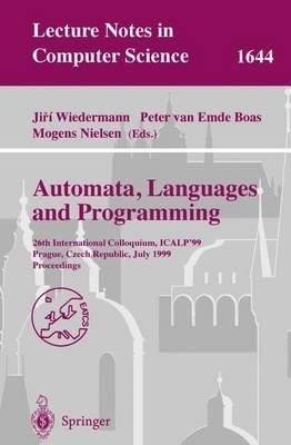 Automata, Languages and Programming: 26th International Colloquium, ICALP'99, Prague, Czech Republic, July 11-15, 1999 Proceedings - cover