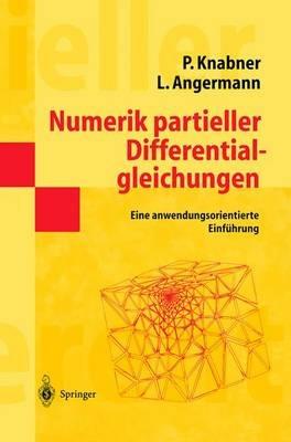 Numerik partieller Differentialgleichungen: Eine anwendungsorientierte Einführung - Peter Knabner,Lutz Angermann - cover