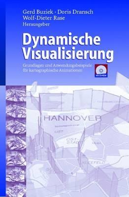 Dynamische Visualisierung: Grundlagen und Anwendungsbeispiele für kartographische Animationen - cover