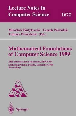Mathematical Foundations of Computer Science 1999: 24th International Symposium, MFCS'99 Szklarska Poreba, Poland, September 6-10, 1999 Proceedings - cover