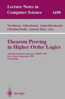 Theorem Proving in Higher Order Logics: 12th International Conference, TPHOLs'99, Nice, France, September 14-17, 1999, Proceedings - cover