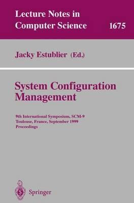 System Configuration Management: 9th International Symposium, SCM-9 Toulouse, France, September 5-7, 1999 Proceedings - cover