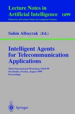 Intelligent Agents for Telecommunication Applications: Third International Workshop, IATA'99, Stockholm, Sweden, August 9-10, 1999, Proceedings - cover