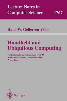 Handheld and Ubiquitous Computing: First International Symposium, HUC'99, Karlsruhe, Germany, September 27-29, 1999, Proceedings - cover