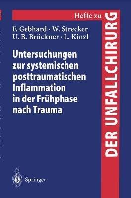 Untersuchungen zur systemischen posttraumatischen Inflammation in der Frühphase nach Trauma - F. Gebhard,W. Strecker,U.B. Brückner - cover