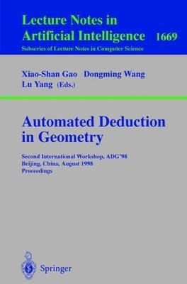 Automated Deduction in Geometry: Second International Workshop, ADG'98, Beijing, China, August 1-3, 1998, Proceedings - cover