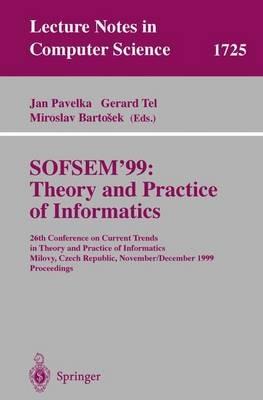 SOFSEM'99: Theory and Practice of Informatics: 26th Conference on Current Trends in Theory and Practice of Informatics, Milovy, Czech Republic, November 27 - December 4, 1999 Proceedings - cover