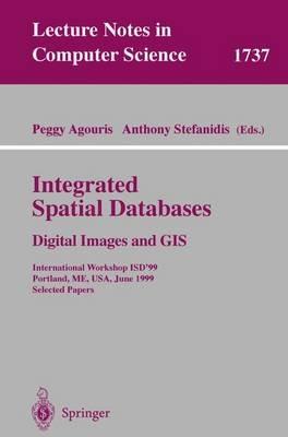 Integrated Spatial Databases: Digital Images and GIS: International Workshop ISD'99 Portland, ME, USA, June 14-16, 1999 Selected Papers - cover