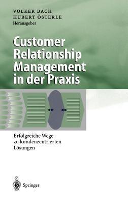 Customer Relationship Management in der Praxis: Erfolgreiche Wege zu kundenzentrierten Lösungen - cover