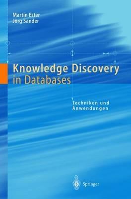 Knowledge Discovery in Databases: Techniken und Anwendungen - Martin Ester,Jörg Sander - cover
