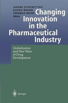 Changing Innovation in the Pharmaceutical Industry: Globalization and New Ways of Drug Development - cover