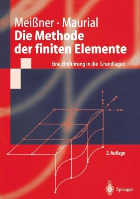 Die Methode der finiten Elemente: Eine Einführung in die Grundlagen - Udo F. Meißner,Andreas Maurial - cover