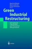 Green Industrial Restructuring: International Case Studies and Theoretical Interpretations - cover