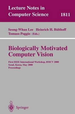 Biologically Motivated Computer Vision: First IEEE International Workshop BMCV 2000, Seoul, Korea, May 15-17, 2000 Proceedings - cover