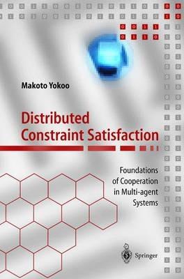 Distributed Constraint Satisfaction: Foundations of Cooperation in Multi-agent Systems - Makoto Yokoo - cover