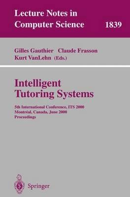 Intelligent Tutoring Systems: 5th International Conference, ITS 2000, Montreal, Canada, June 19-23, 2000 Proceedings - cover