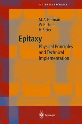 Epitaxy: Physical Principles and Technical Implementation - Marian A. Herman,W. Richter,Helmut Sitter - cover