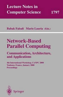 Network-Based Parallel Computing - Communication, Architecture, and Applications: 4th International Workshop, CANPC 2000 Toulouse, France, January 8, 2000 Proceedings - cover