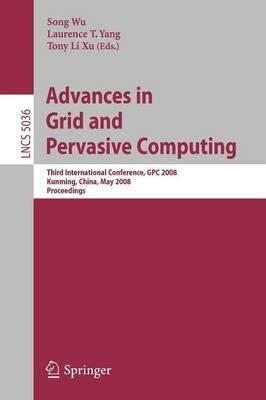 Advances in Grid and Pervasive Computing: Third International Conference, GPC 2008, Kunming, China, May 25-28, 2008. Proceedings - cover