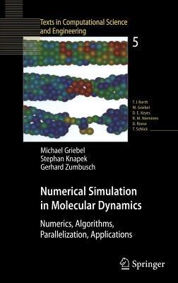 Numerical Simulation in Molecular Dynamics: Numerics, Algorithms, Parallelization, Applications - Michael Griebel,Stephan Knapek,Gerhard Zumbusch - cover