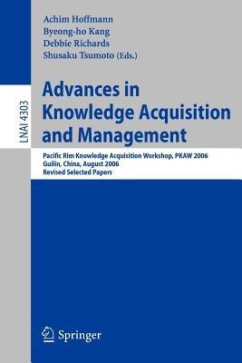 Advances in Knowledge Acquisition and Management: Pacific Rim Knowledge Acquisition Workshop, PKAW 2006, Guilin, China, August 7-8, 2006, Revised Selected Papers - cover