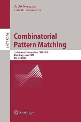 Combinatorial Pattern Matching: 19th Annual Symposium, CPM 2008  Pisa, Italy, June 18-20, 2008, Proceedings - cover