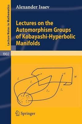 Lectures on the Automorphism Groups of Kobayashi-Hyperbolic Manifolds - Alexander Isaev - cover