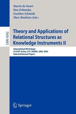 Theory and Applications of Relational Structures as Knowledge Instruments II: International Workshops of COST Action 274, TARSKI, 2002-2005, Selected Revised Papers - cover