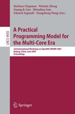 A Practical Programming Model for the Multi-Core Era: International Workshop on OpenMP, IWOMP 2007 Beijing, China, June 3-7, 2007, Proceedings - cover