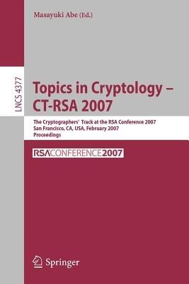 Topics in Cryptology – CT-RSA 2007: The Cryptographers' Track at the RSA Conference 2007, San Fancisco, CA, USA, February 5-9, 2007, Proceedings - cover