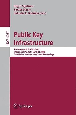 Public Key Infrastructure: 5th European PKI Workshop: Theory and Practice, EuroPKI 2008 Trondheim, Norway, June 16-17, 2008, Proceedings - cover