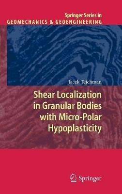 Shear Localization in Granular Bodies with Micro-Polar Hypoplasticity - J. Tejchman - cover