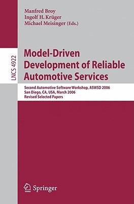 Model-Driven Development of Reliable Automotive Services: Second Automotive Software Workshop, ASWSD 2006, San Diego, CA, USA, March 15-17, 2006, Revised Selected Papers - cover
