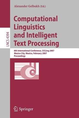 Computational Linguistics and Intelligent Text Processing: 8th International Conference, CICLing 2007, Mexico City, Mexico, February 18-24, 2007, Proceedings - cover
