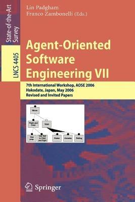 Agent-Oriented Software Engineering VII: 7th International Workshop, AOSE 2006, Hakodate, Japan, May 8, 2006, Revised and Invited Papers - cover