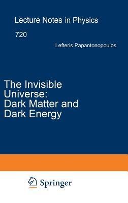 The Invisible Universe: Dark Matter and Dark Energy - cover