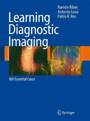 Learning Diagnostic Imaging: 100 Essential Cases - Ramón Ribes,Antonio Luna,Pablo R. Ros - cover