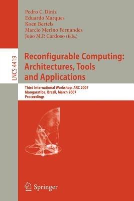 Reconfigurable Computing: Architectures, Tools and Applications: Third International Workshop, ARC 2007, Mangaratiba, Brazil, March 27-29, 2007, Proceedings - cover