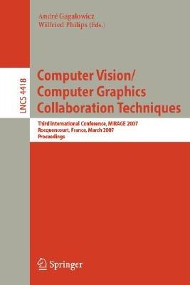 Computer Vision/Computer Graphics Collaboration Techniques: Third International Conference on Computer Vision/Computer Graphics, MIRAGE 2007, Rocquencourt, France, March 28-30, 2007, Proceedings - cover