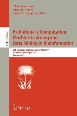 Evolutionary Computation, Machine Learning and Data Mining in Bioinformatics: 5th European Conference, EvoBIO 2007, Valencia, Spain, April 11-13, 2007, Proceedings - cover