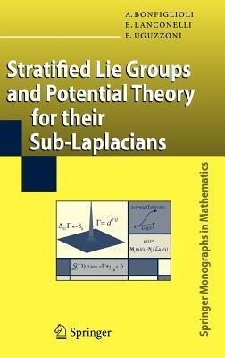Stratified Lie Groups and Potential Theory for Their Sub-Laplacians - Andrea Bonfiglioli,Ermanno Lanconelli,Francesco Uguzzoni - cover