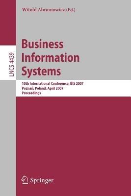 Business Information Systems: 10th International Conference, BIS 2007, Poznan, Poland, April 25-27, 2007, Proceedings - cover