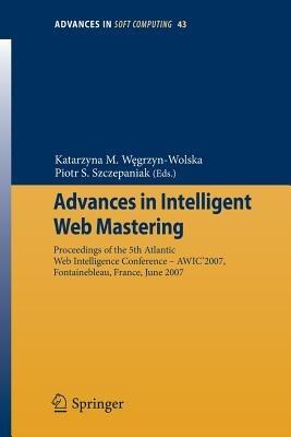 Advances in Intelligent Web Mastering: Proceedings of the 5th Atlantic Web Intelligence Conference – WIC’2007, Fontainebleau, France, June 25 – 27, 2007 - cover